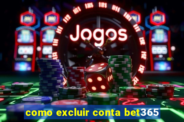 como excluir conta bet365